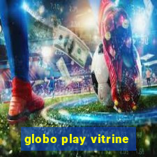 globo play vitrine